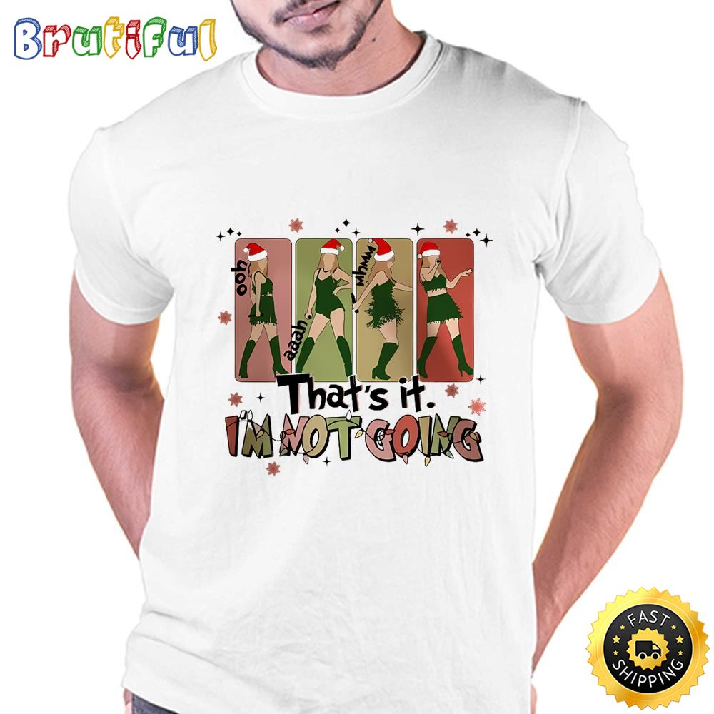Thats It Im Not Going Taylor Grinch Taylor Swift Christmas Shirt Tee