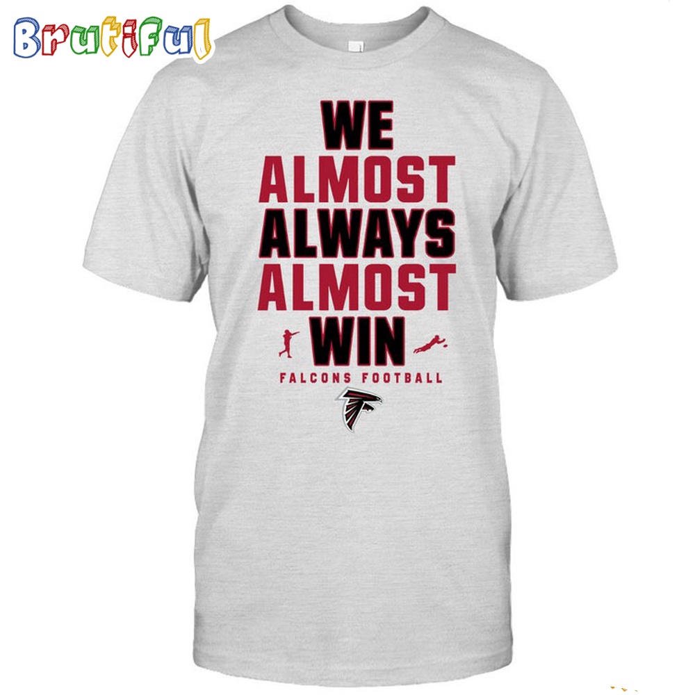 NFL Atlanta Falcons We Almost Always Almost Win T Shirt 1