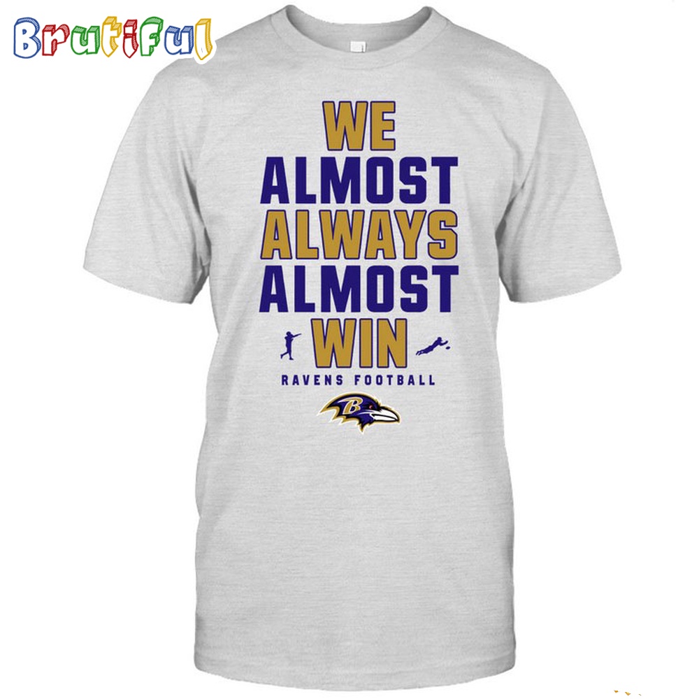 NFL Baltimore Ravens We Almost Always Almost Win T Shirt 1