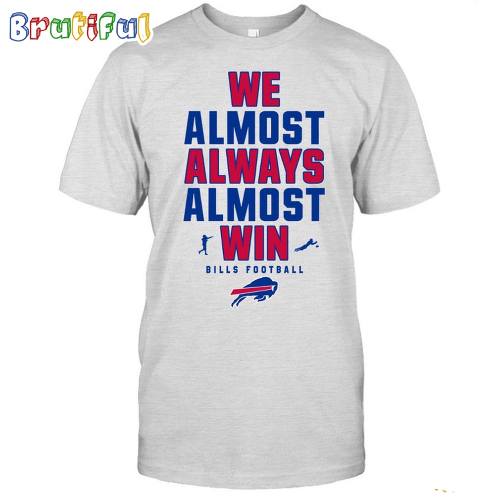 NFL Buffalo Bills We Almost Always Almost Win T Shirt 1