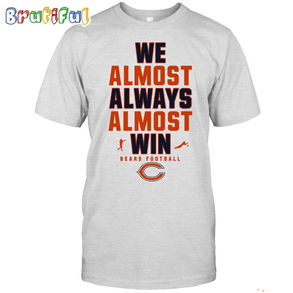 NFL Chicago Bears We Almost Always Almost Win T Shirt 1