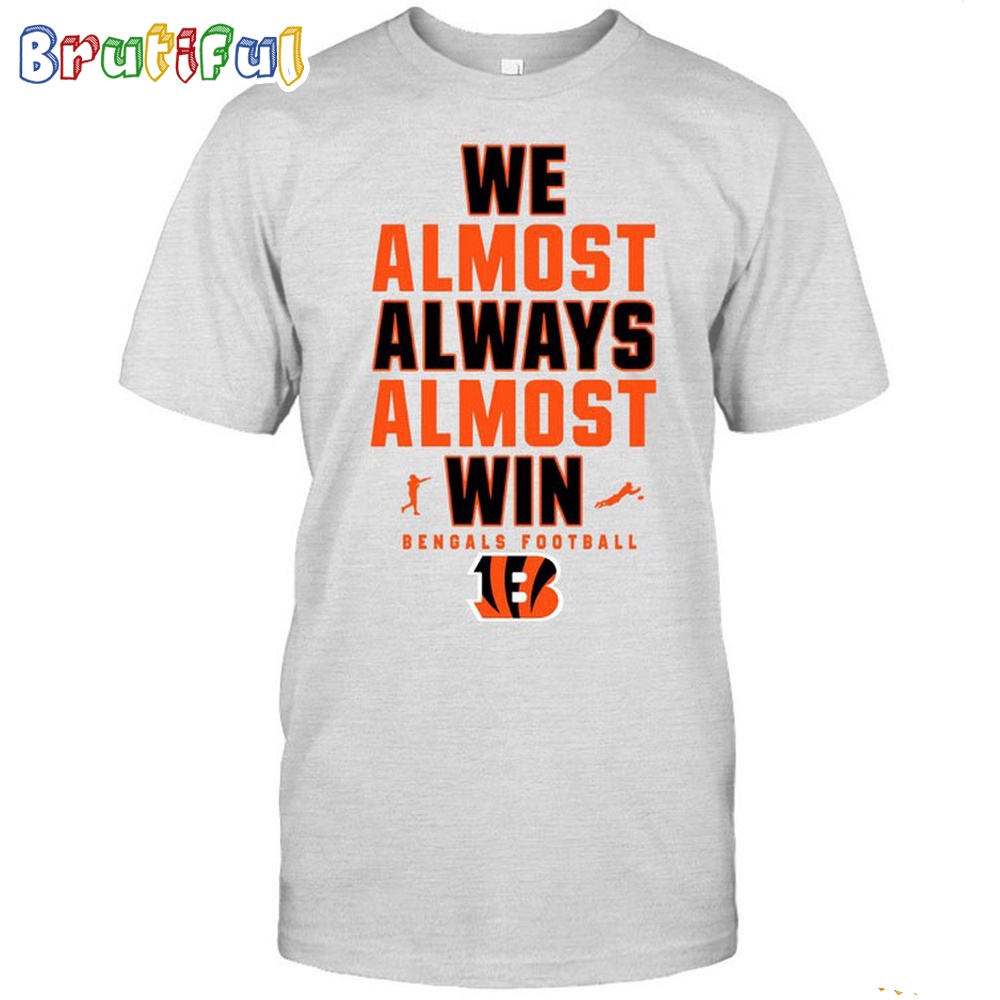 NFL Cincinnati Bengals We Almost Always Almost Win T Shirt 1