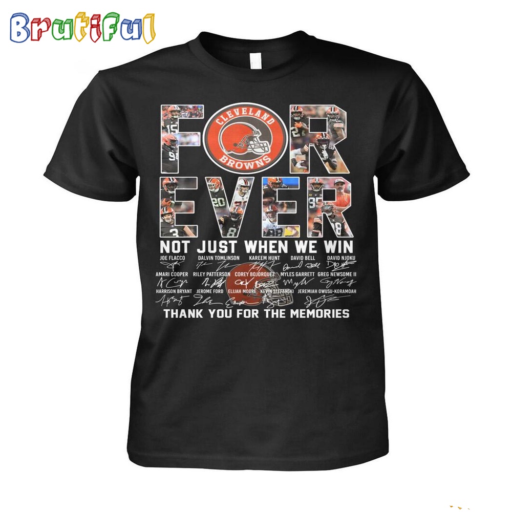 NFL Cleveland Browns Forever Not Just When We Win Thank You For The Memories T Shirt