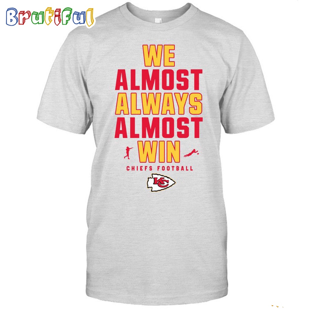 NFL Kansas City Chiefs We Almost Always Almost Win T Shirt 1