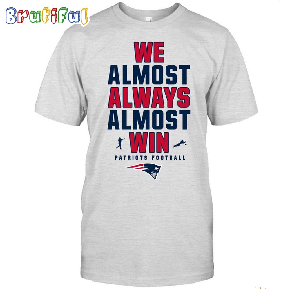 NFL New England Patriots We Almost Always Almost Win T Shirt 1