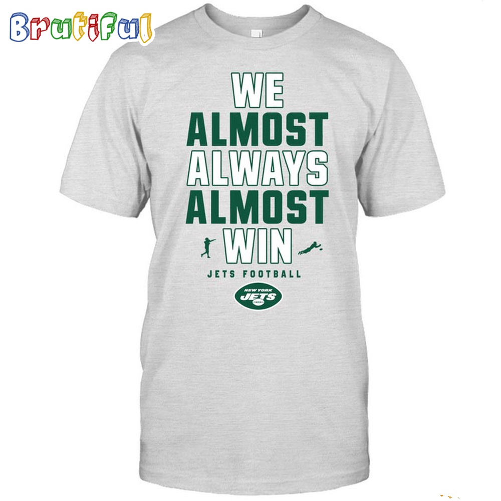 NFL New York Jets We Almost Always Almost Win T Shirt 1