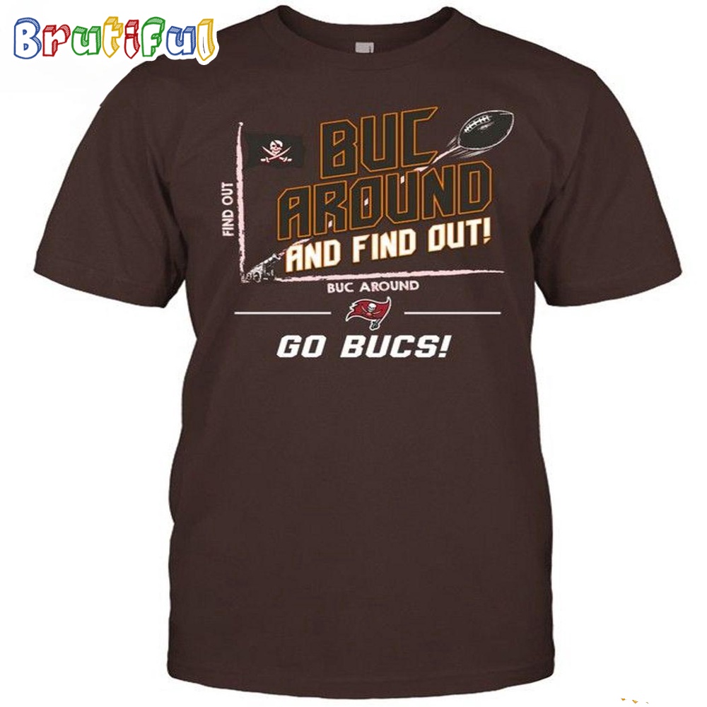 NFL Tampa Bay Buccaneers Buc Around And Find Out Go Bucs T Shirt