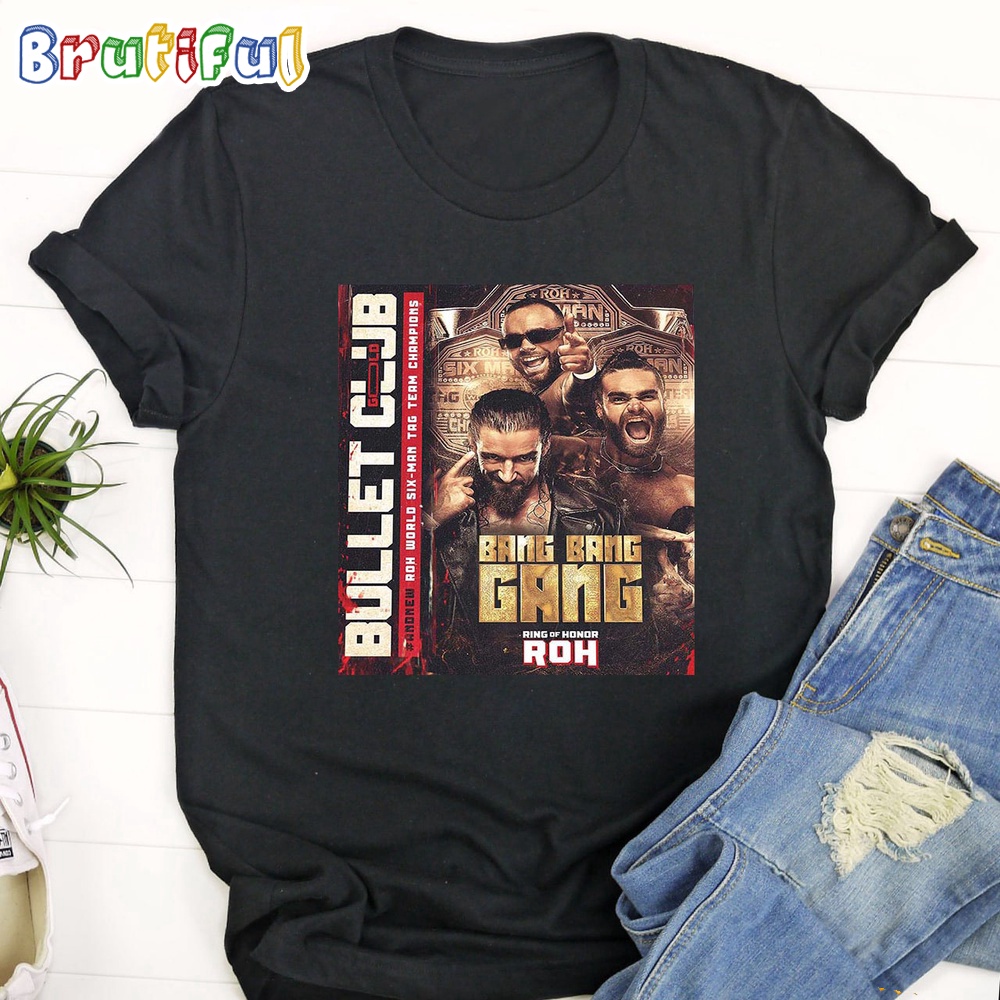 And New ROH World Six Man Tag Team Champions The Bang Bang Gang Jay White And The Gunns Of Bullet Club Gold T Shirt