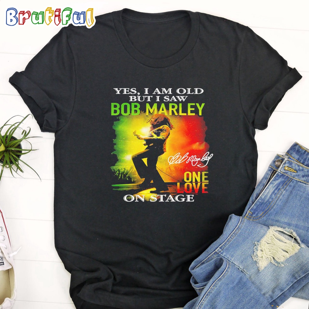 Bob Marley I'm Old But I Saw Bob Marley One Love On Stage T Shirt