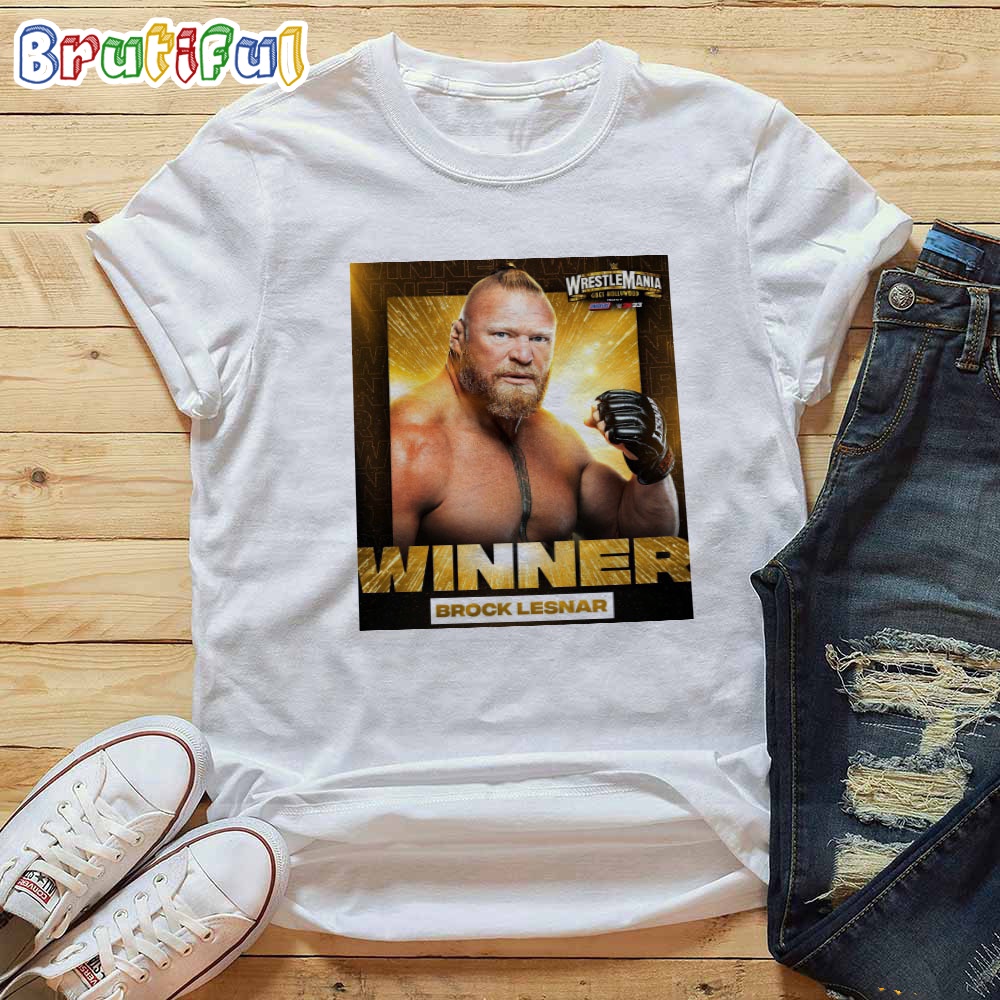 Brock Lesnar Winner And Unleashed At WWE WrestleMania Goes Hollywood T Shirt