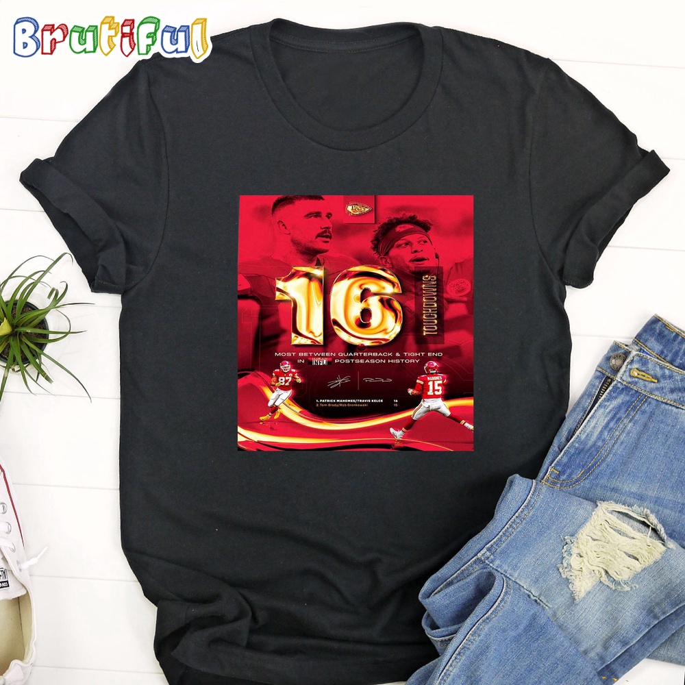 Congrats Patrick Mahomes And Travis Kelce 16 Touchdowns For Most Between Quarterback And Tight End In NFL Postseason History T Shirt