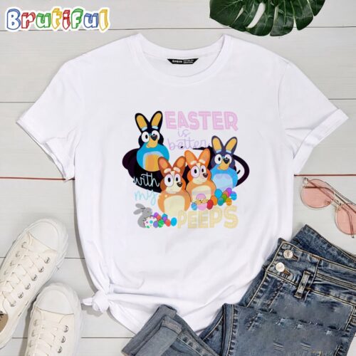 Easter Is Better With My Peeps Bluey Family Shirt