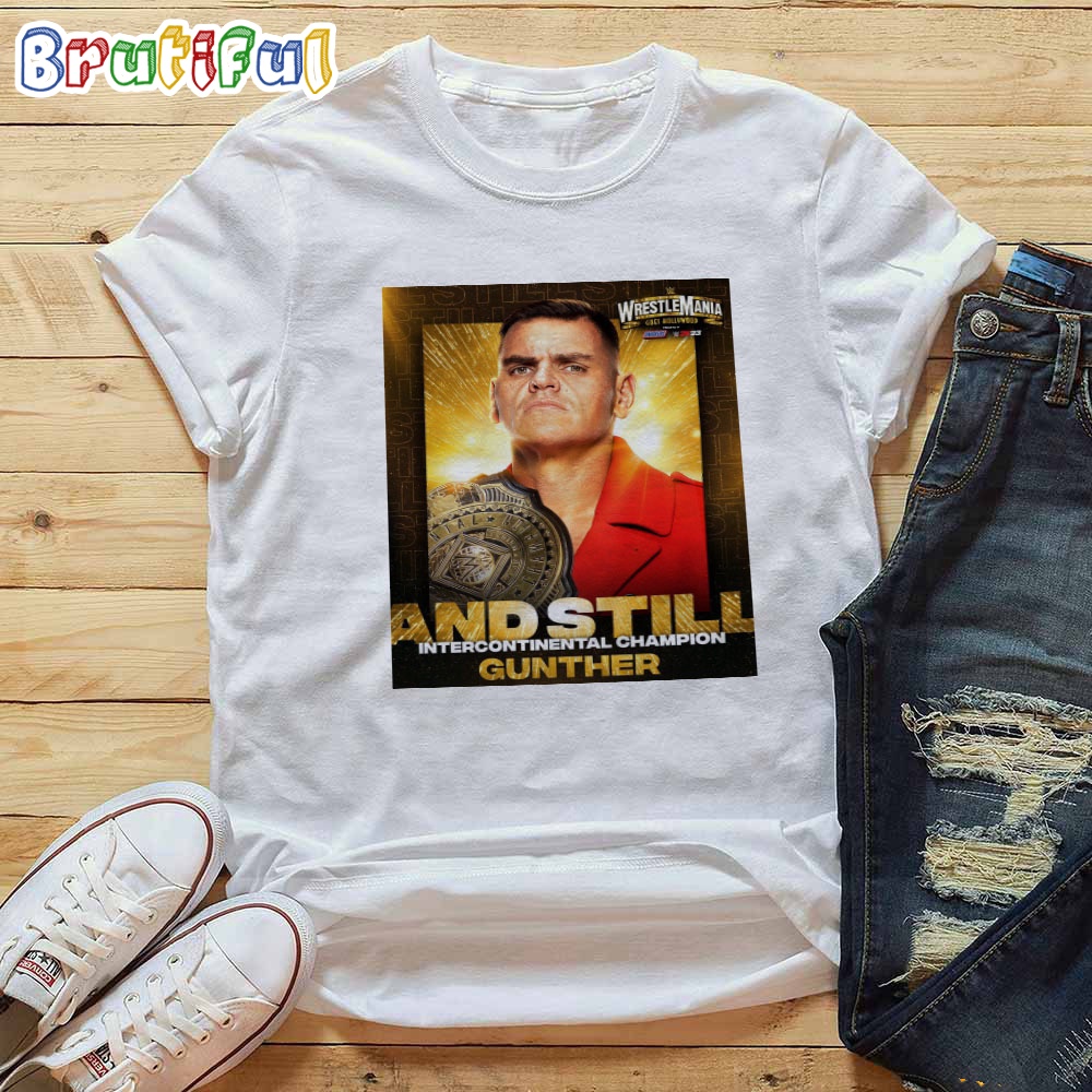 Gunther And Still Intercontinental Champion At WWE WrestleMania Goes Hollywood T Shirt
