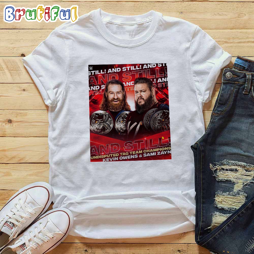 Kevin Owens And Sami Zayn And Still Undisputed Tag Team Champions T Shirt