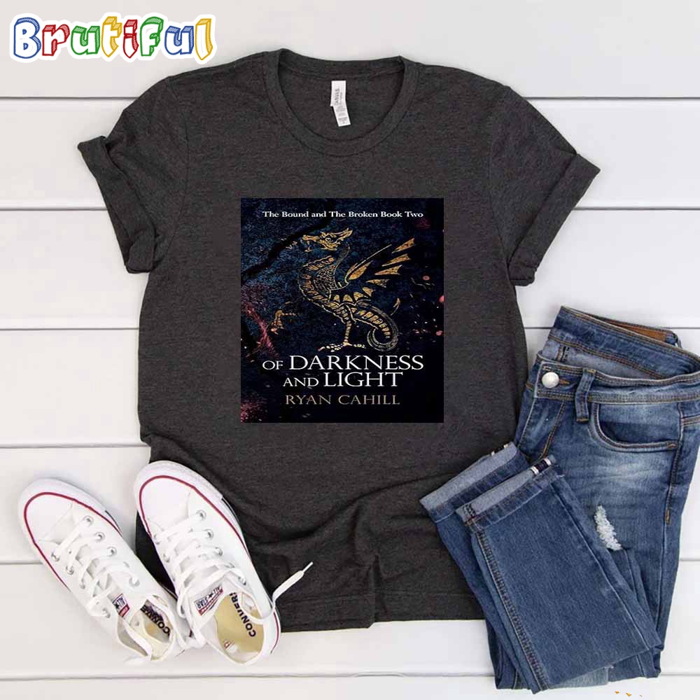 Of Darkness And Light An Epic Fantasy Adventure The Bound And The Broken Shirt