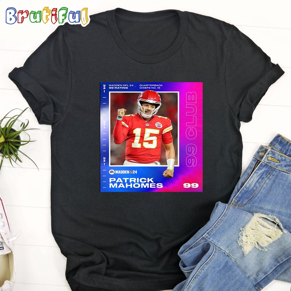 Patrick Mahomes Is Back In The 99 Club At Madden NFL 24 T Shirt