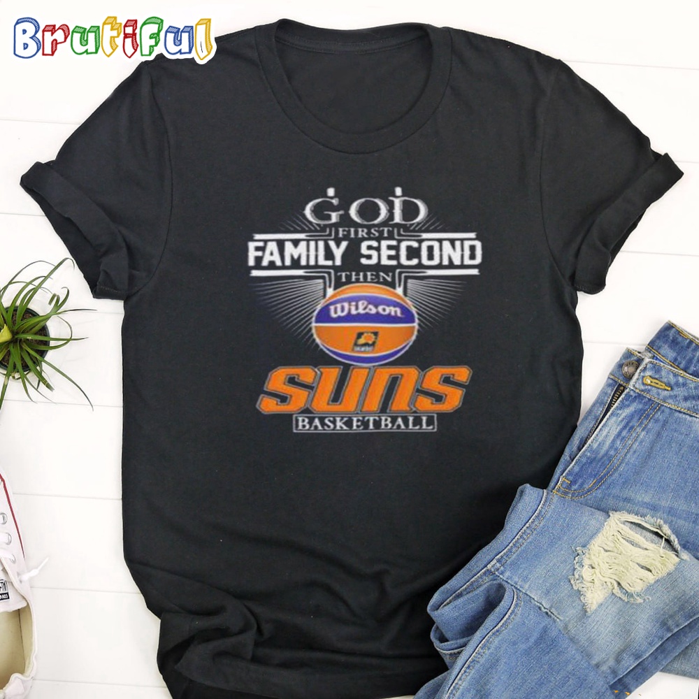 Phoenix Suns God First Family Second Then Suns Basketball 2024 T Shirt