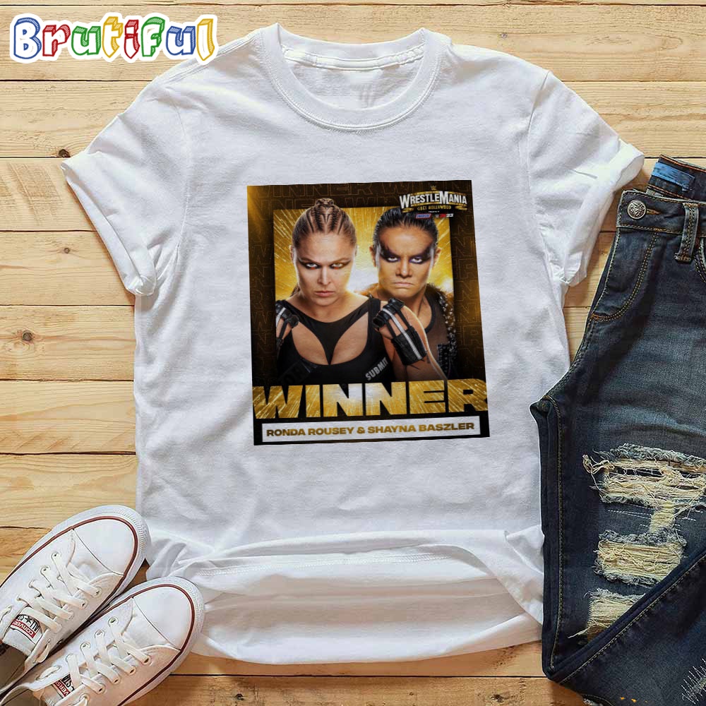 Team Ronda Rousey And Shayna Baszler Win At WWE WrestleMania Goes Hollywood T Shirt