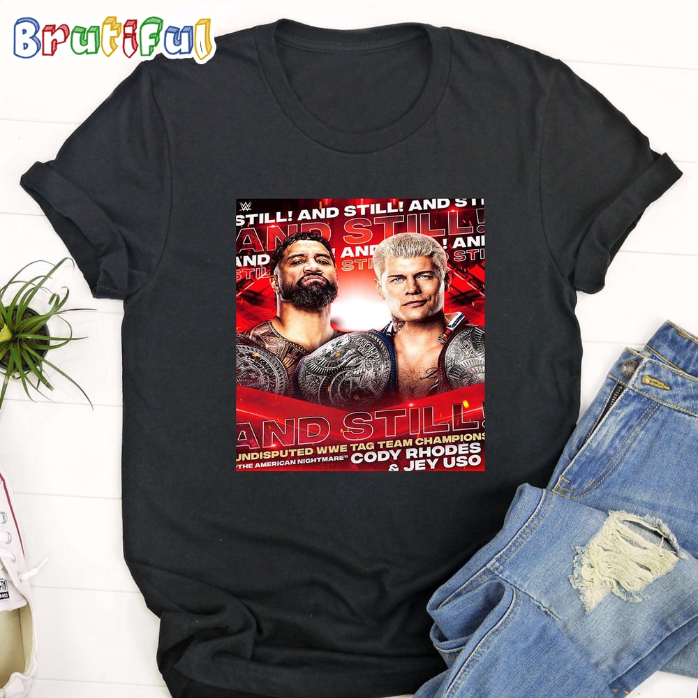The American Nightmare Cody Rhodes And Jey Uso And Still Undisputed WWE Tag Team Champions T Shirt