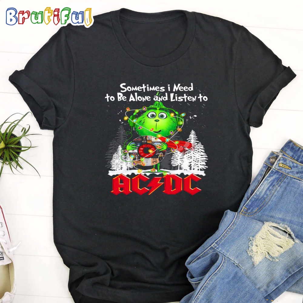 The Grinch Sometimes i Need to Be Alone and Listen To ACDC T Shirt