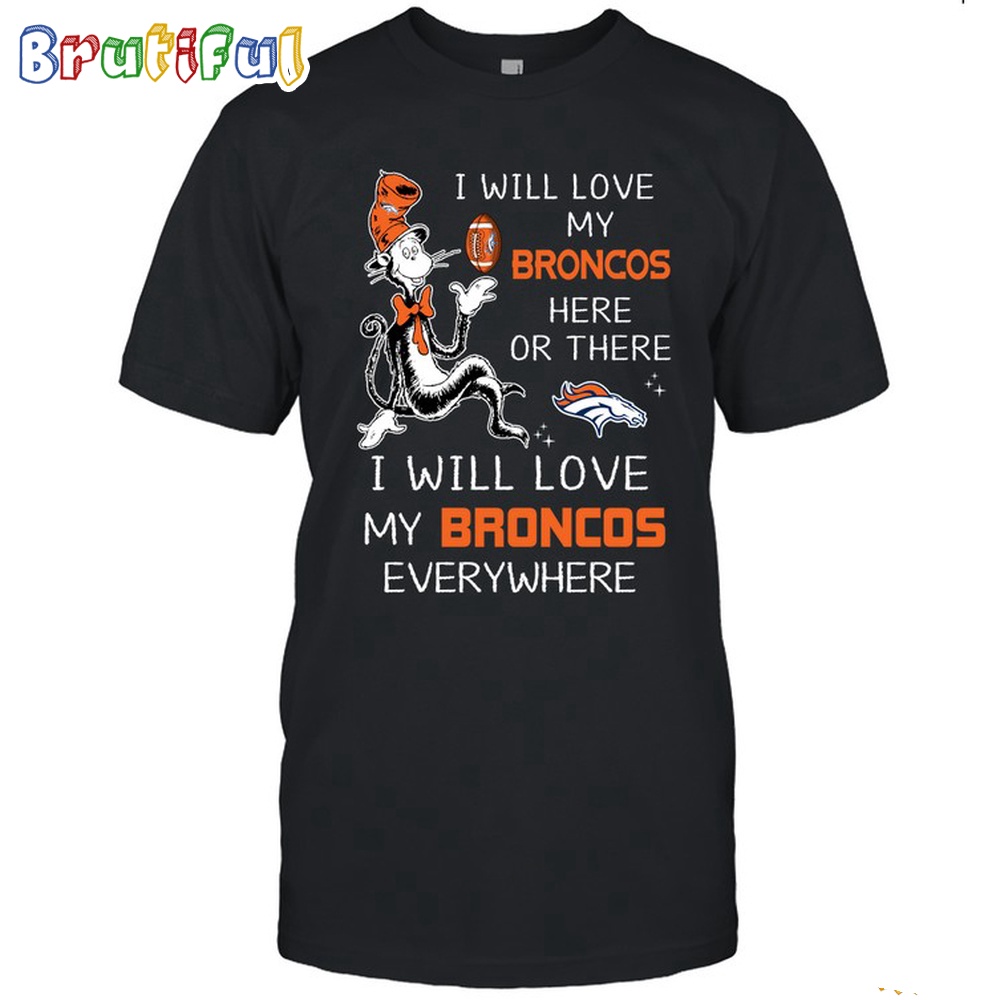Denver Broncos T Shirt I Win Love My Broncos Everywhere Shirt