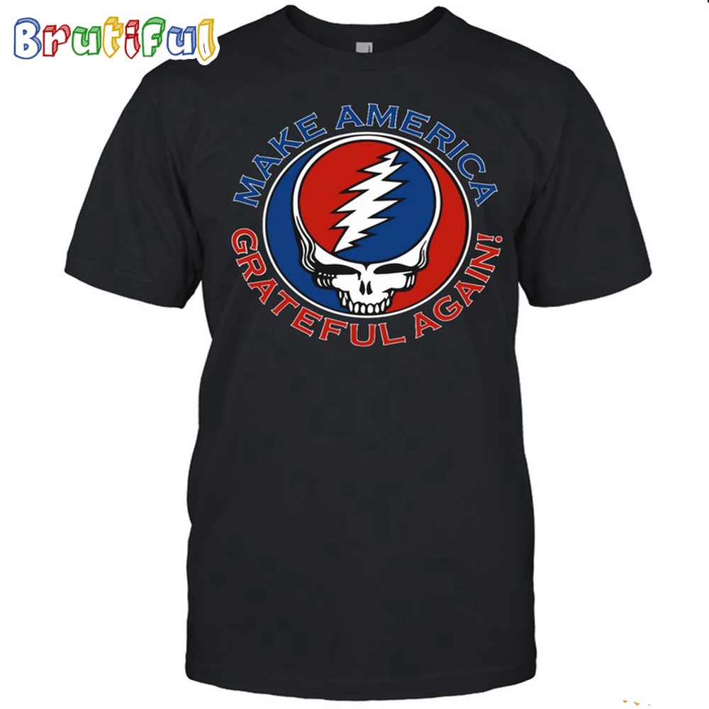 Grateful Dead Make America Grateful Again T Shirt