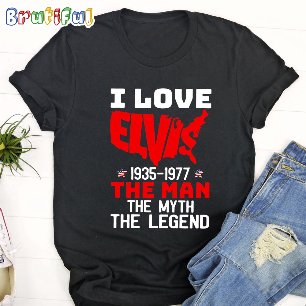 I Love Elvis Presley 1935 1977 The Man The Myth The Legend T Shirt