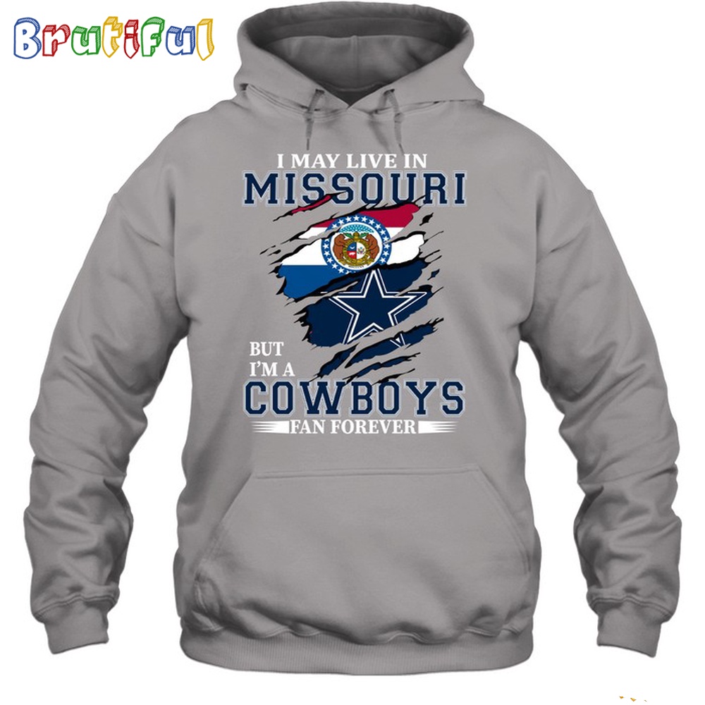 I May Live In Missouri But Im A Cowboys Fan Forever Hoodie Unisex Hoodie T Shirt