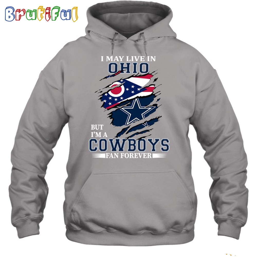 I May Live In Ohio But Im A Cowboys Fan Forever Hoodie Unisex Hoodie T Shirt