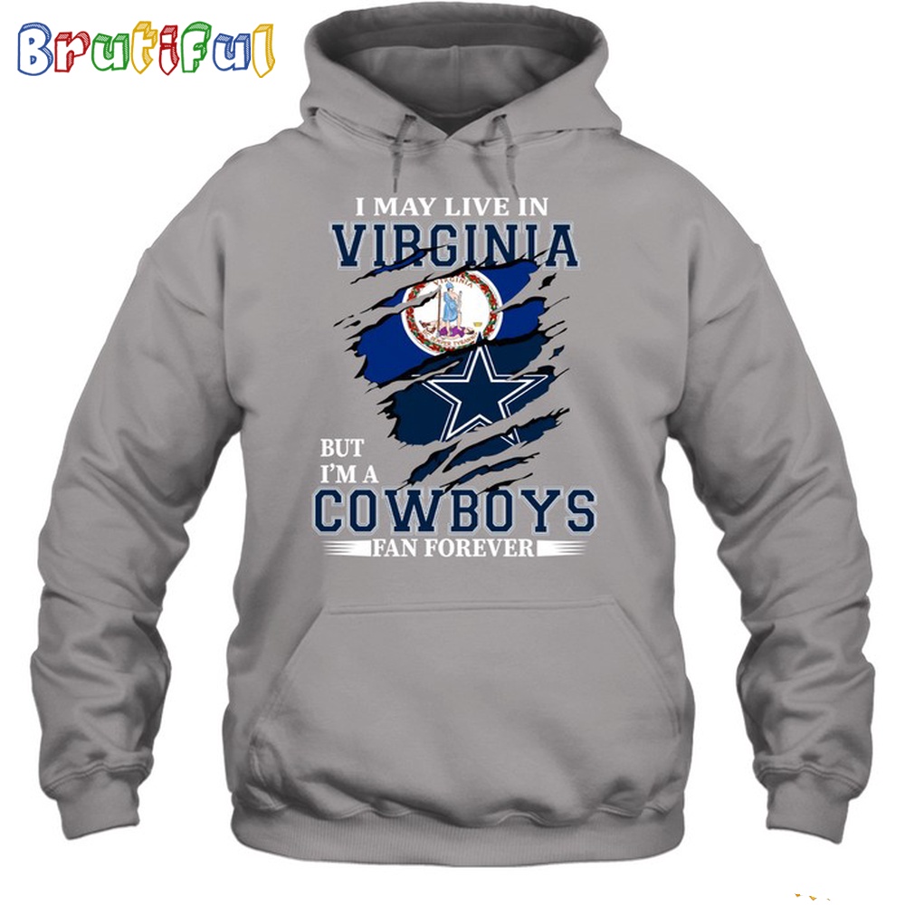 I May Live In Virginia But Im A Cowboys Fan Forever Hoodie Unisex Hoodie T Shirt