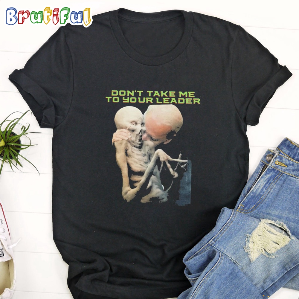 Joe Biden Don't Take Me To Your Leader T Shirt