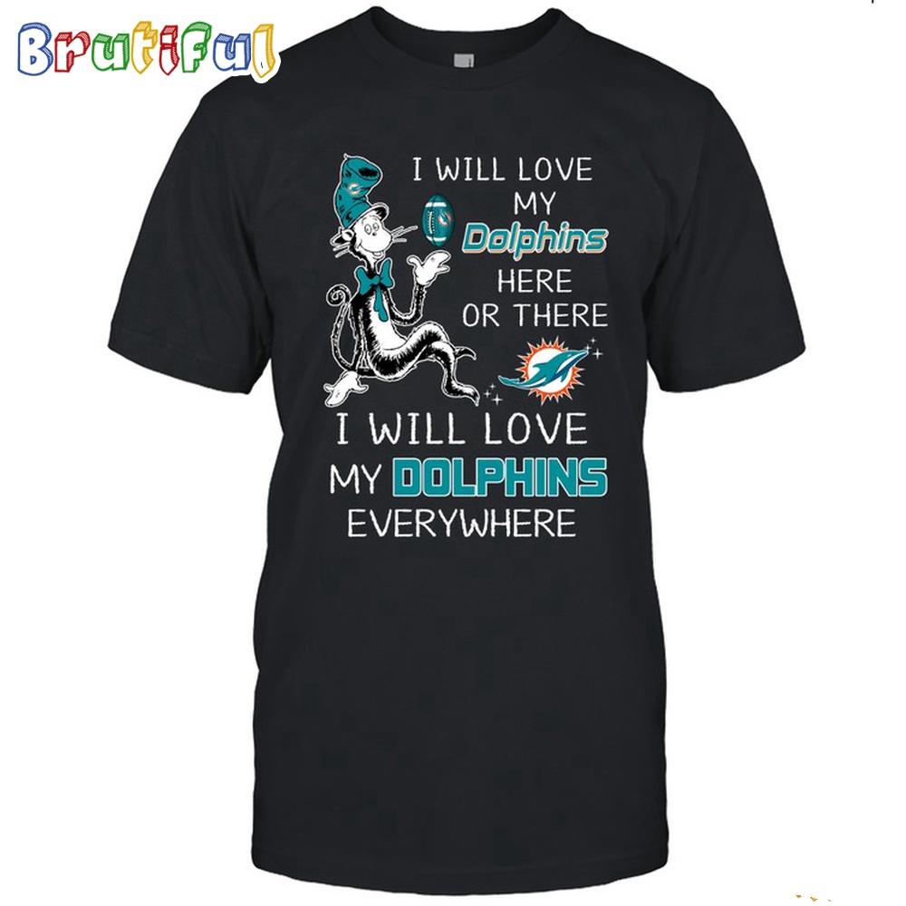 Miami Dolphins T Shirt I Win Love My Dolphins Everywhere Shirt