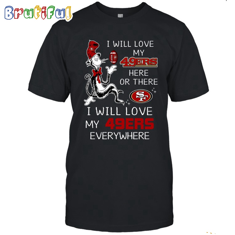 San Francisco 49ers T Shirt I Win Love My 49ers Everywhere Shirt