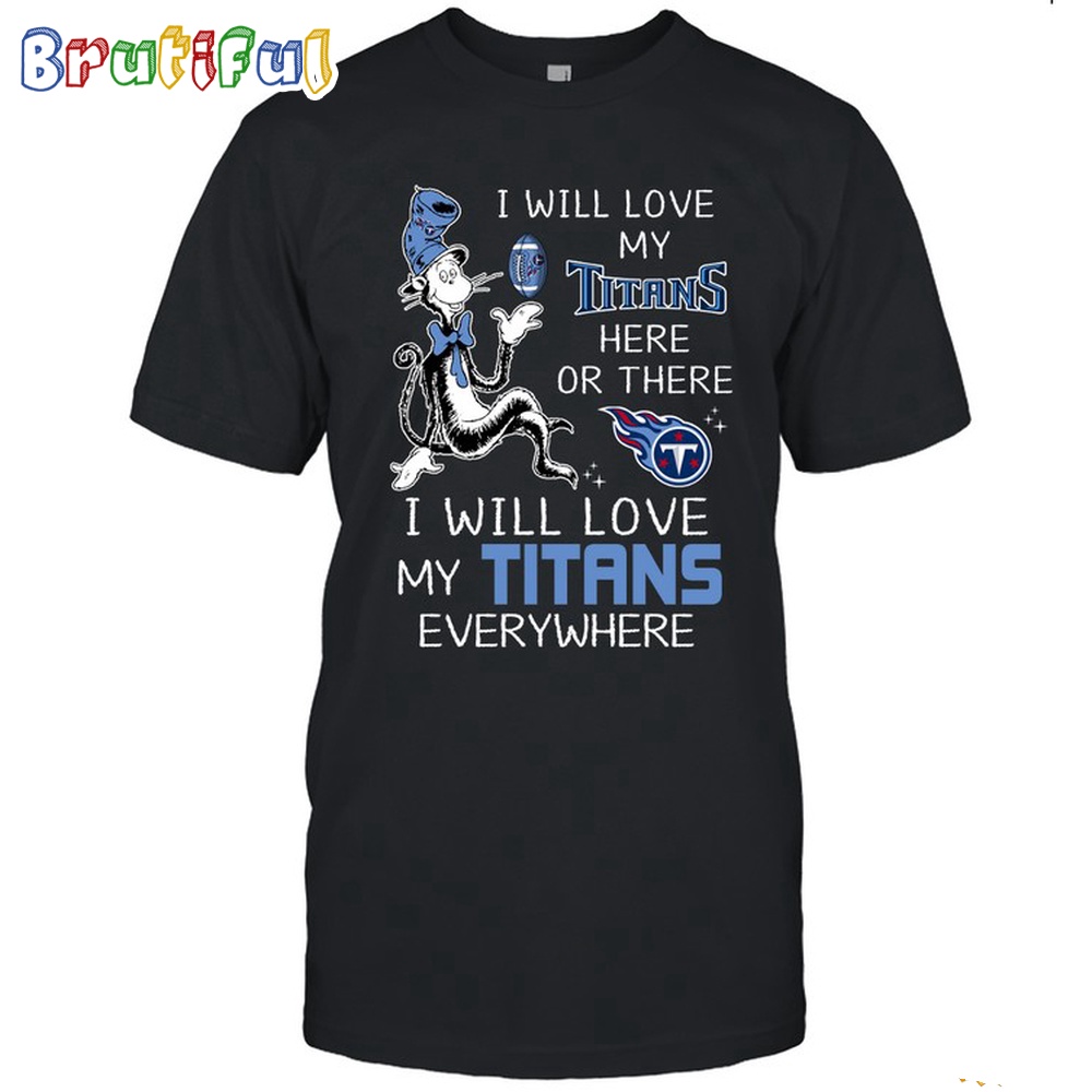 Tennessee Titans T Shirt I Win Love My Titans Everywhere Shirt