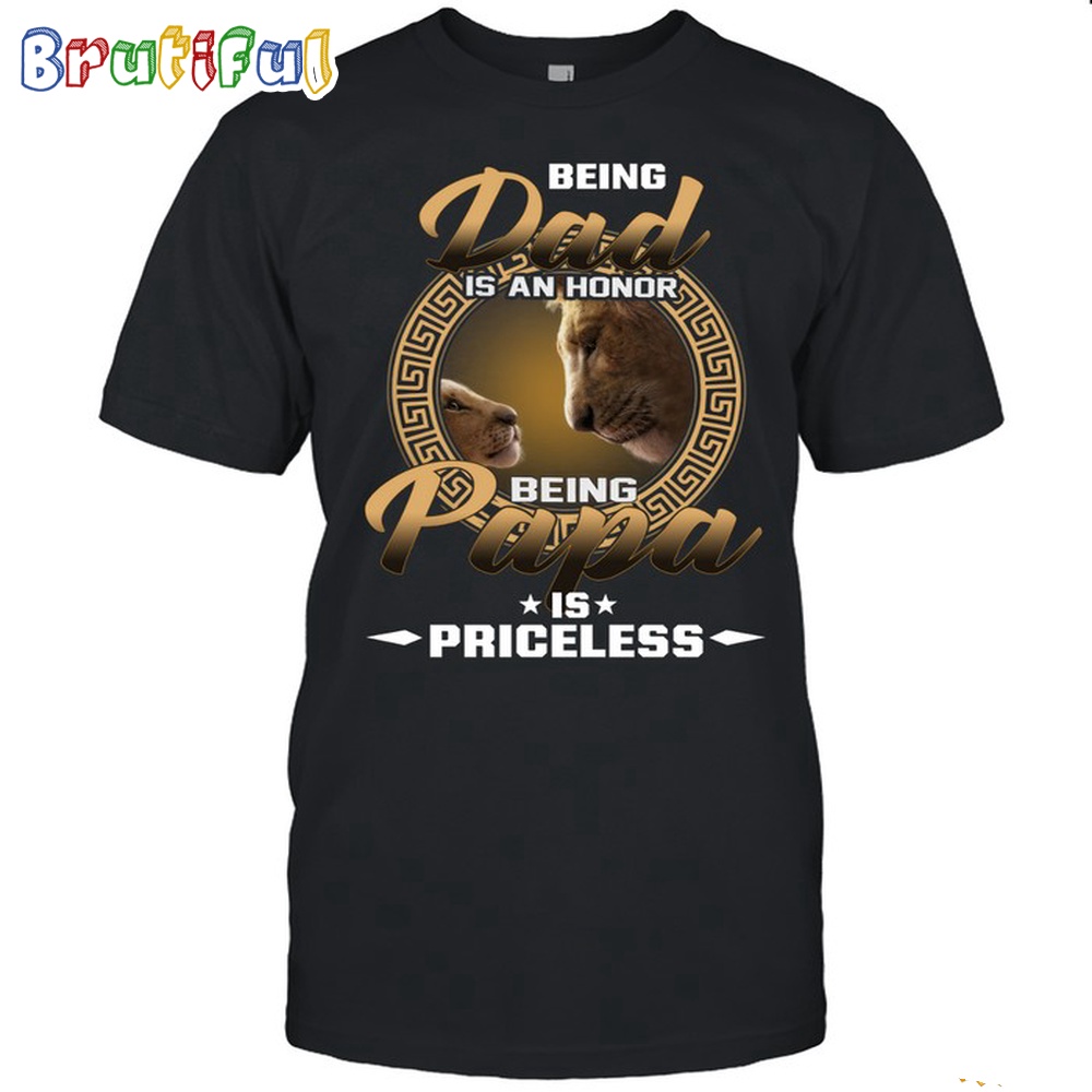 The Lion King Being Dad Is An Honor Being Papa Is Priceless T Shirt