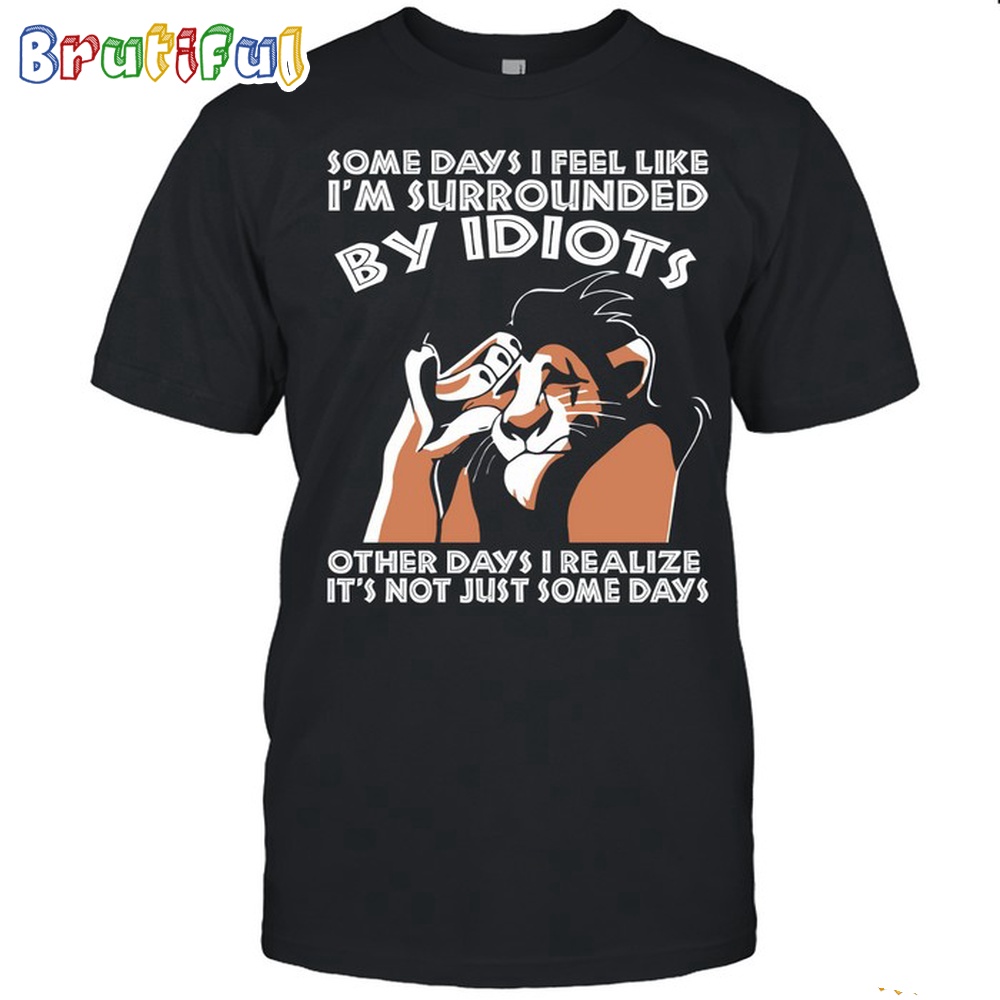 The Lion King Some Days I Feel Like Im Slirrolined T Shirt 1