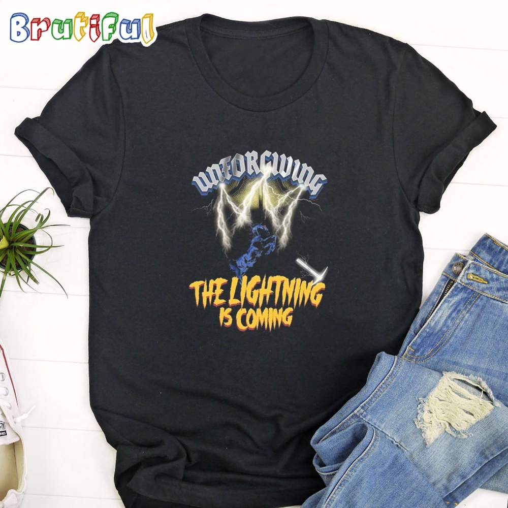 Unforgiving The Lightning Is Coming T Shirt