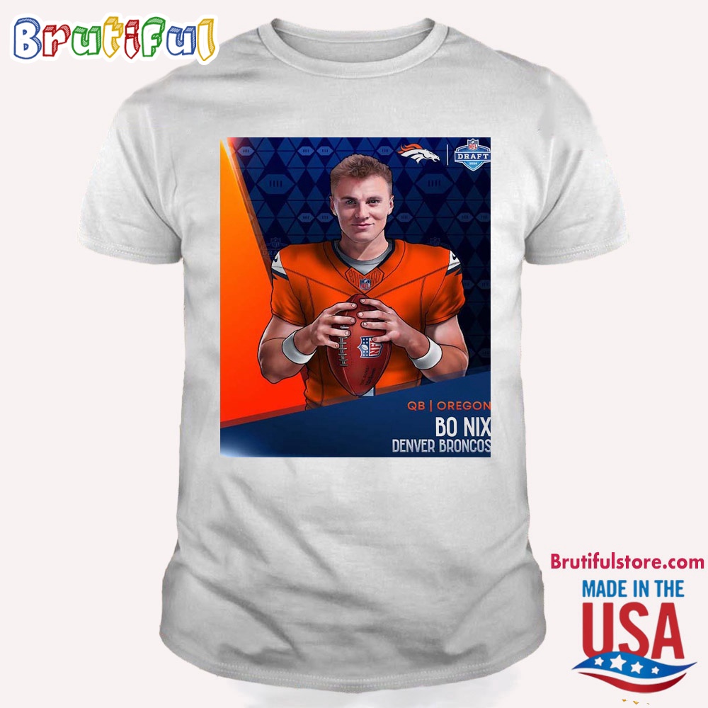 Bo Nix To Picked 12 Round 1 By Denver Broncos NFL Draft Detroit 2024 Shirt