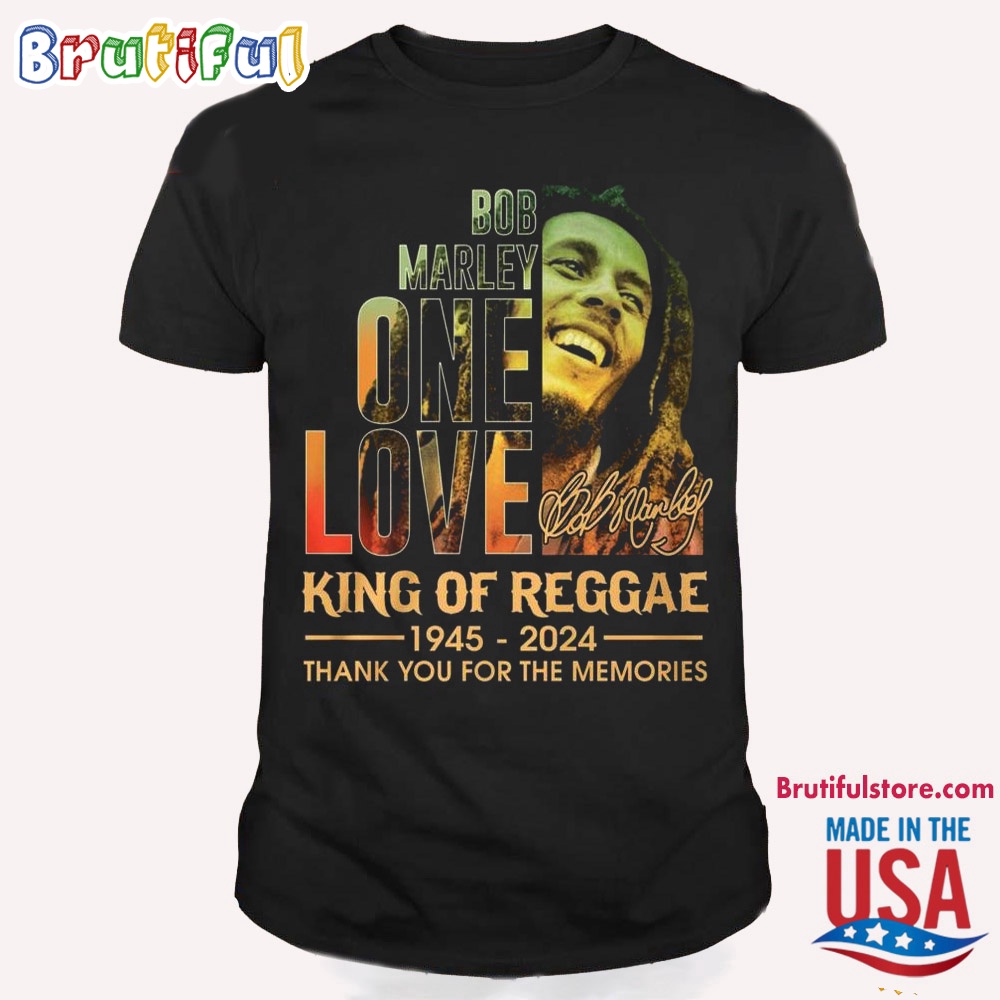 Bob Marley T Shirt Bob Marley One Love King Of Reggae 1945 2024 Thank You For The Memories T Shirt