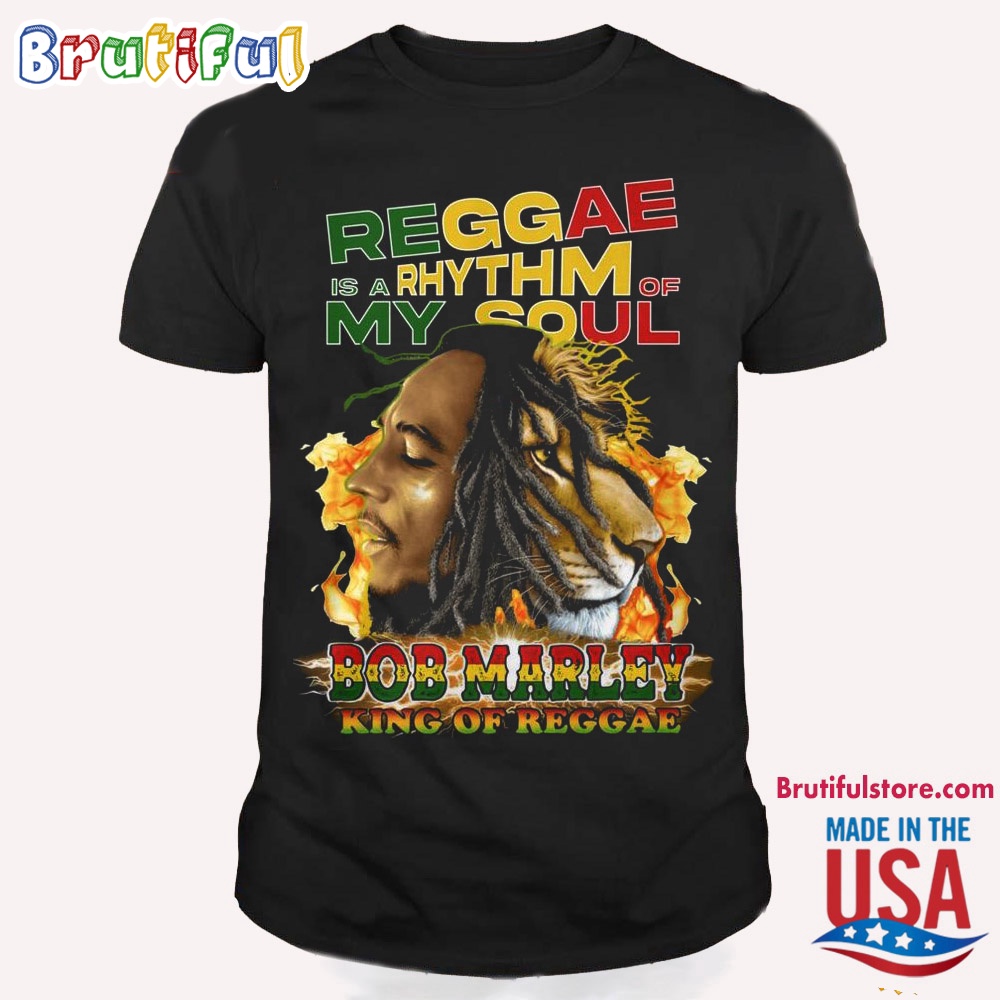 Bob Marley T Shirt Reggae Is A Rhythm Of My Soul Bob Marley King Of Reggae T Shirt