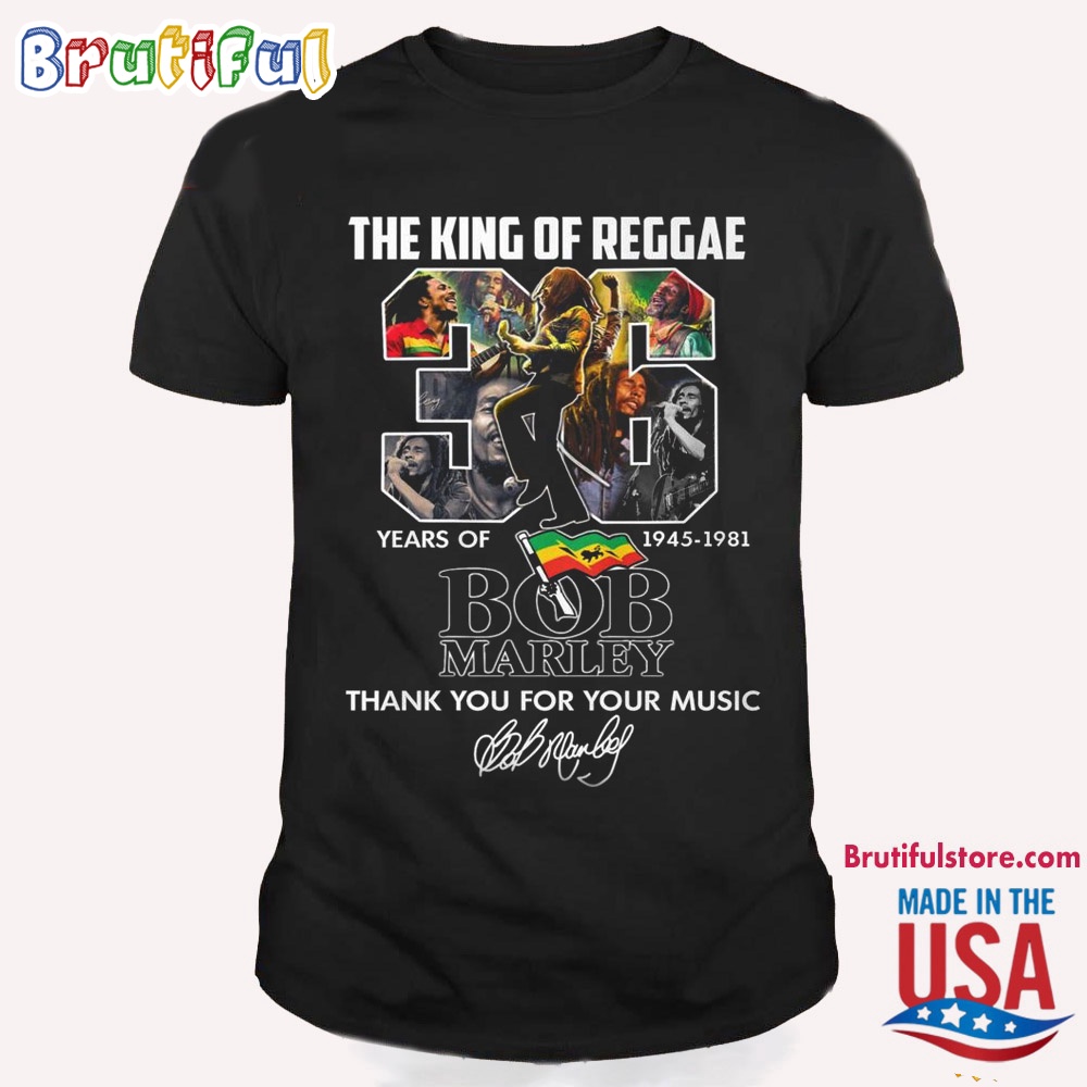 Bob Marley T Shirt The King Of Reggae 36 Years Of 1945 1981 Bob Marley Thank You For Your Music T Shirt
