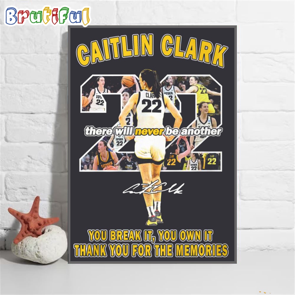 Caitlin Clark 2024 Basketball There Will Never Be Another You Break It You Own It Thank You For The Memories Poster Canvas