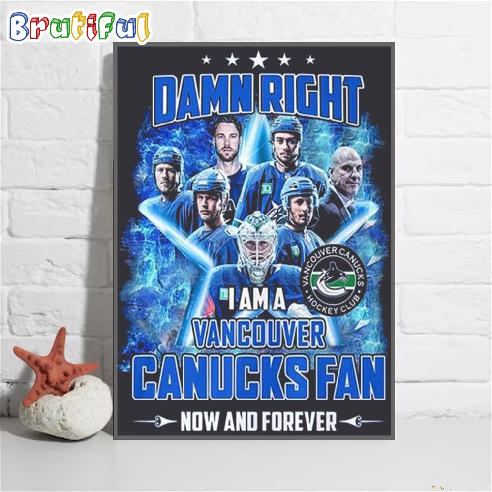 Damn Right I Am A Canucks Fan Now And Forever Vancouver Canucks Hockey Wall Art Poster Canvas