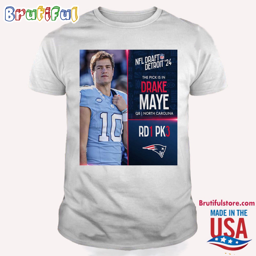 Drake Maye To Picked 3 By New England Patriots NFL Draft Detroit 2024 T Shirt