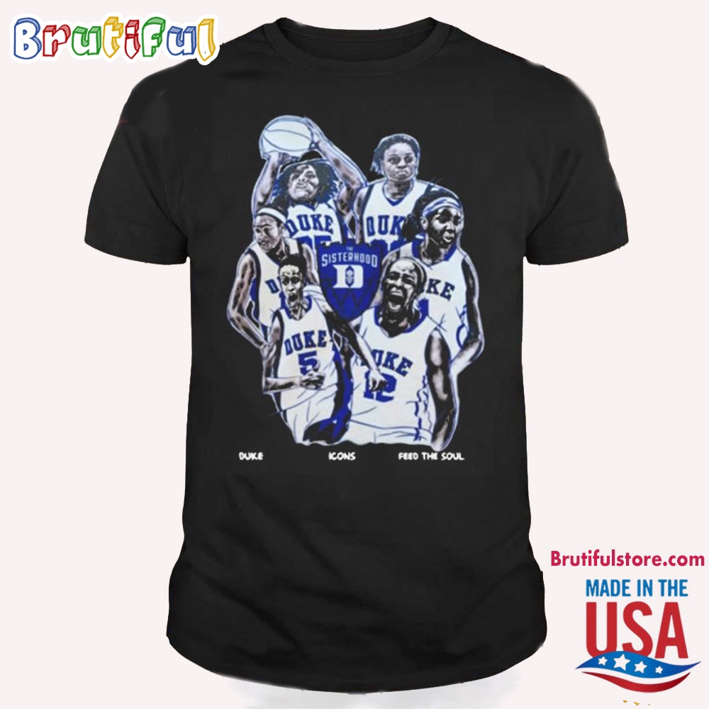 Duke Blue Devils Women's Basketball Sisterhood Duke Icons Feed The Soul T Shirt