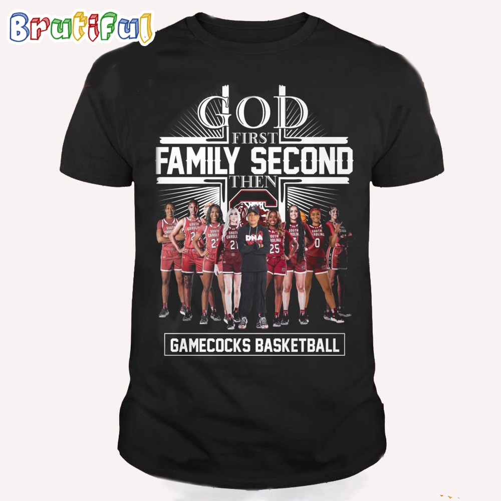 God First Family Second Then South Carolina Gamecocks 2024 NCAA Womens Basketball T Shirt