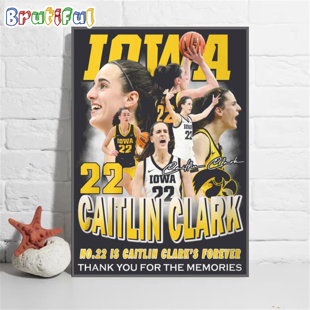 Iowa Hawkeyes Caitlin Clark No 22 Is Caitlin Clacrk Forever Thank You For The Memories Poster Canvas