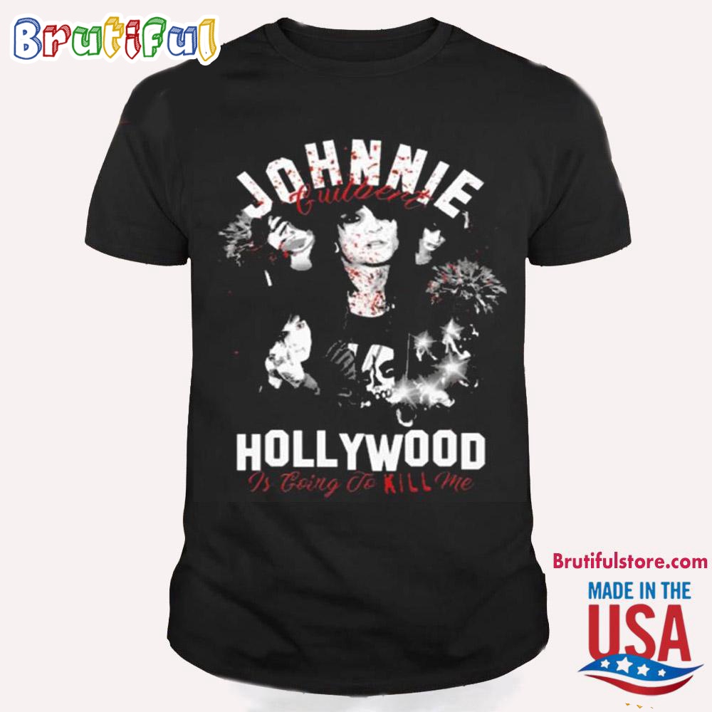 Johnnie Guilbert Hollywood Is Going To Kill Me T Shirt