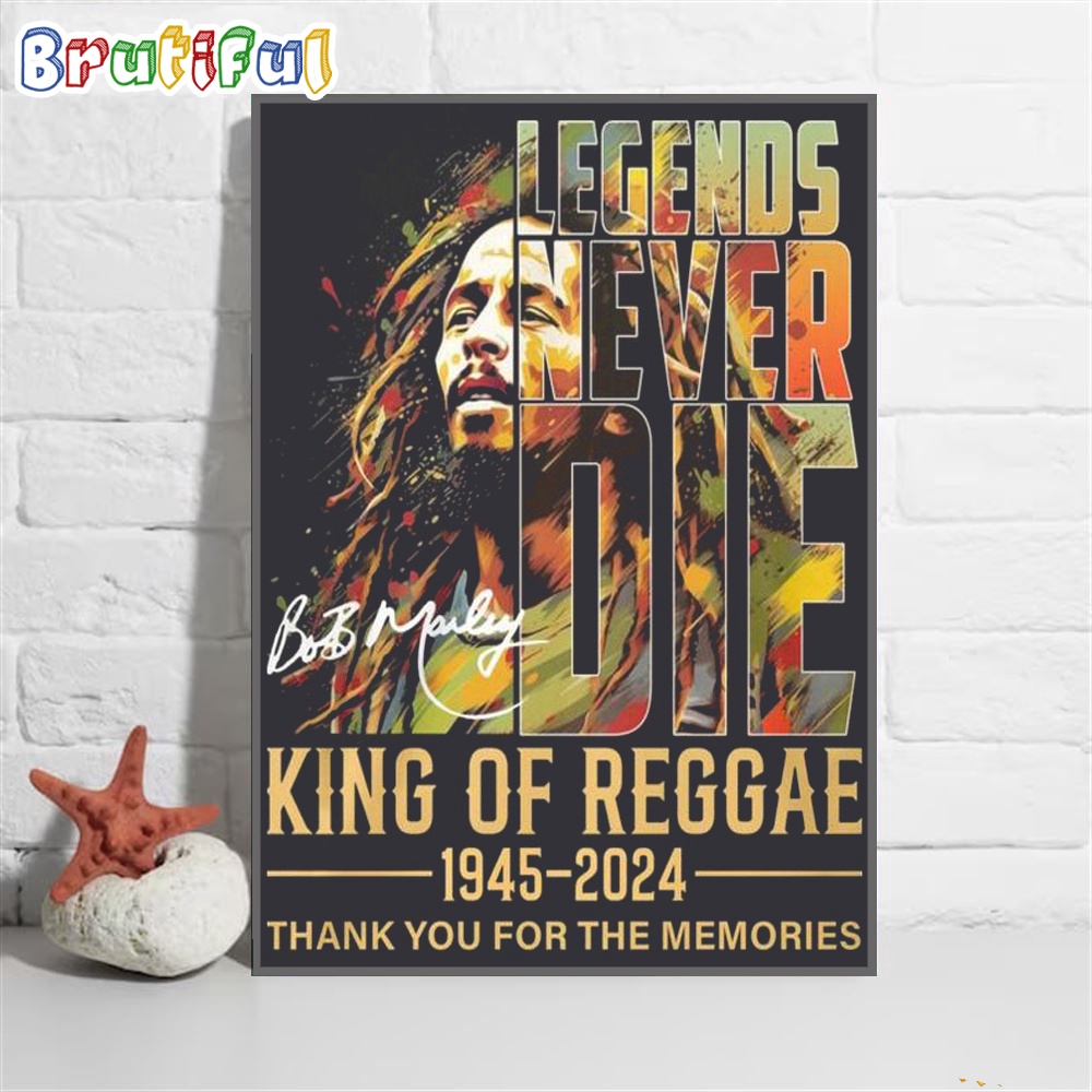 Legends Never Die Bob Marley King Of Reggae 1945 2024 Thank You For The Memories Wall Art Poster Canvas