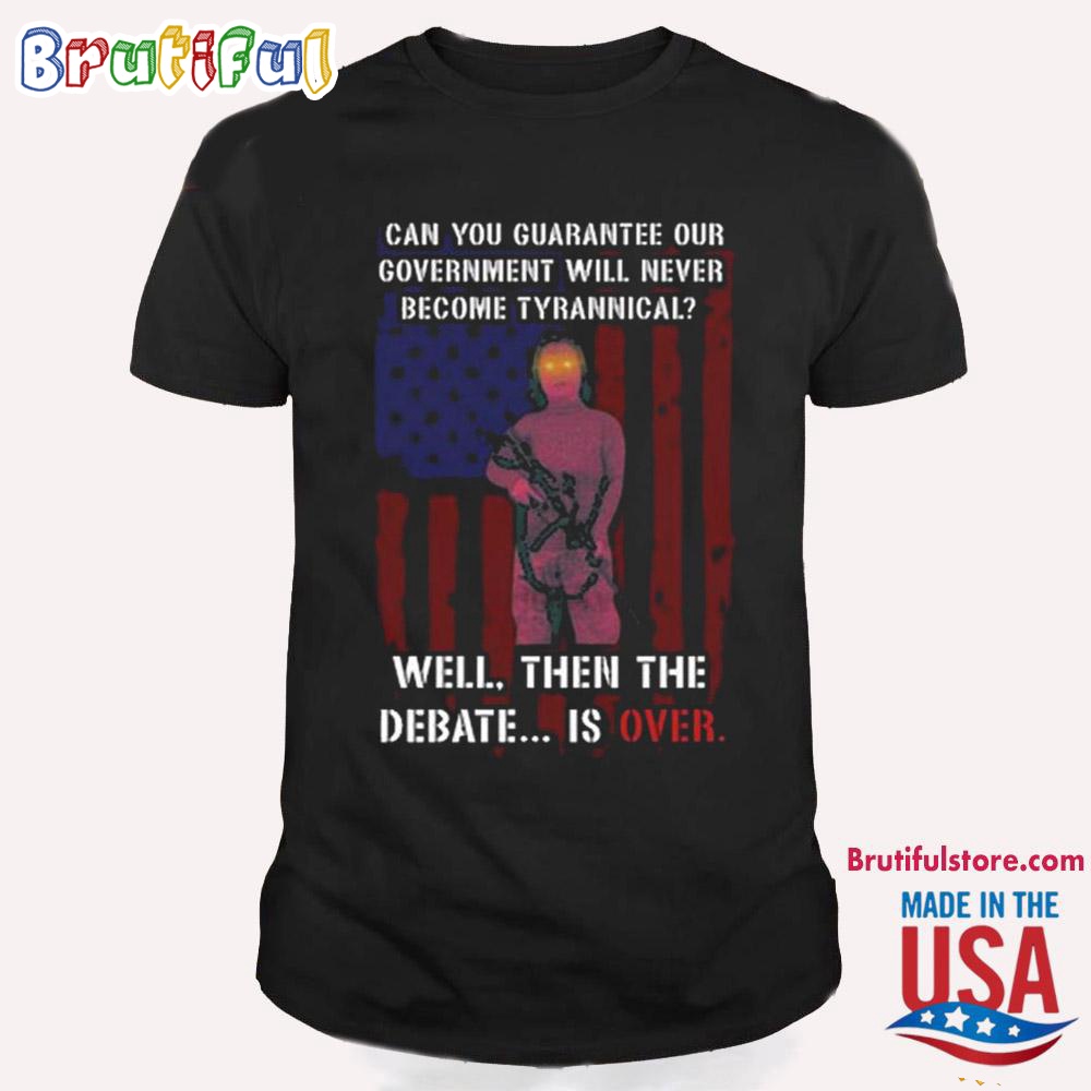 Lily Williams Can You Guarantee Our Government Will Never Become Tyrannical Well Then The Debate Is Over T Shirt